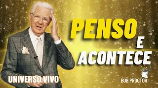 PENSO E ACONTECE | BOB PROCTOR