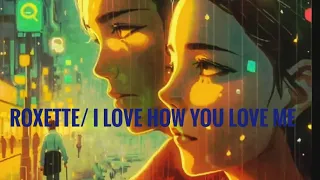 I LOVE HOW YOU LOVE ME/ROXETTE* I LOVE YOU/ WITH LYRICS/AI GENERATED/ BEAUTIFUL.