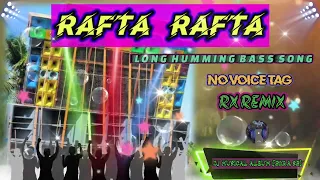 rafta rafta , new dj long humming bass song #djrxremix #djsong