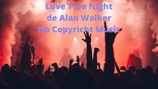 🎶No Copyricht Music🎵 Alan Walker Mix 🎹 Love Tree Night 🎼 Walker Style
