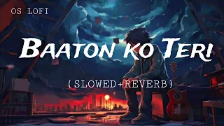 Baaton ko Teri - ( Slowed + Reverb) | Arijit Singh | OS Lofi