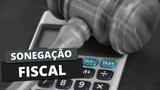 O que é SONEGAÇÃO FISCAL? Quais as penalidades previstas?