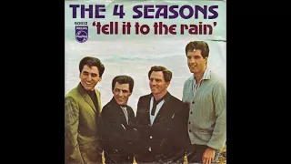 4 Seasons – “Tell It To The Rain” (mono) (Philips) 1967