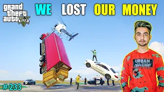 WE LOST OUR MILLION DOLLAR MONEY TRUCK | GTA V GAMEPLAY #233