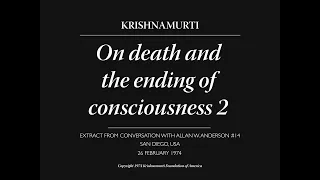 Death and the ending of consciousness 2 | J. Krishnamurti