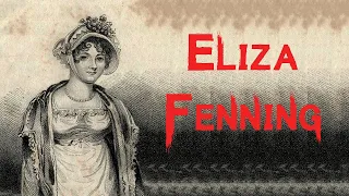 The Sensational & Disturbing Case of Eliza Fenning