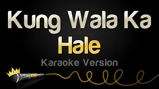 Hale - Kung Wala Ka (Karaoke Version)