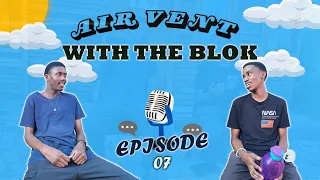 AIRVENT WITH THE BLOK EP.07 (IS IT FINE TO BE FRIENDS WITH YOUR EX,REALIZING SHE AIN"T THE ONE,ETC.)