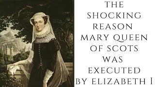 The SHOCKING Reason Mary Queen Of Scots Was EXECUTED By Elizabeth I