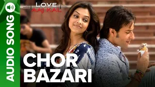 Chor Bazaari|Love Aaj Kal|Deepika Padukone|Saif Ali Khan|Sunidhi Chauhan|Neeraj Sridhar|Pritam|Audio