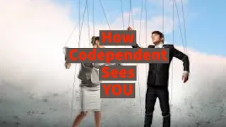 How Codependent Sees YOU (Intimate Partner)