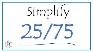 How to Simplify the Fraction 25/75