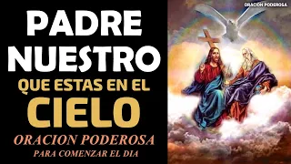 Padre nuestro que estás en el cielo, oración poderosa para comenzar el día