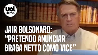 Bolsonaro diz que vai anunciar Braga Netto como vice nas eleições: 'Nos próximos dias'