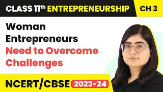 Woman Entrepreneurs Need to Overcome Challenges | Class 11 Entrepreneurship Chapter 3 (2023-24)