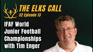 The Elks Call S2Ep13 - IFAF World Junior Football Championships with Tim Enger