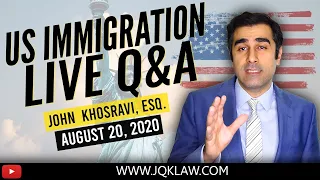 Live Immigration Q&A with Attorney John Khosravi (August 20, 2020)