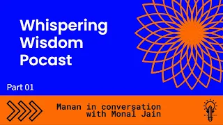 Whispering Wisdom Podcast Manan with Monal Jain