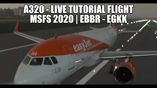 MSFS 2020 - Live Tutorial  A320 - Your First Time In The A320 | EBBR- EGKK | A320NX & VATSIM