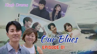 Our Blues Episode 1: Alur Cerita Drama Korea | Kisah Drama Han Su & Eun Hui 01