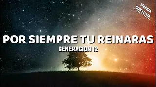 Por Siempre Tu Reinaras - Generacion 12 (Letra/Lyrics)