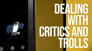 How to deal with Critics and Trolls Online