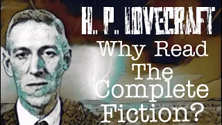 H. P. Lovecraft: Why Read the Complete Fiction?