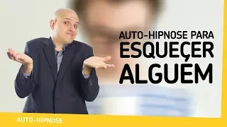 Hipnose para esquecer alguém | Auto-Hipnose | oHipnólogo