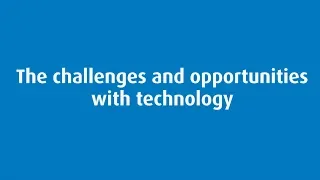 The Challenges and Opportunities with Technology