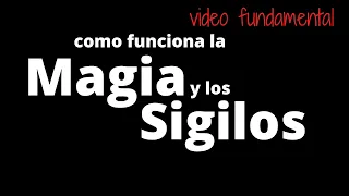 Cómo funciona la Magia y los Sigilos. Video fundamental.