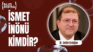 İsmet İnönü kimdir? / Dr. Selim Erdoğan ile Bilim Ekstra