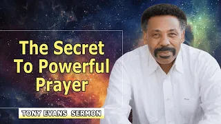 Tony Evans 2022 🔥 The Secret to Powerful Prayer