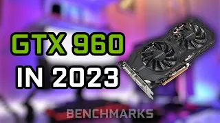 GTX 960 4 GB IN 2023 - TEST IN 9 GAMES