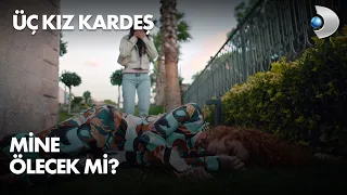 Mine, öldü mü? Üç Kız Kardeş 24. Bölüm