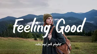 Feeling Good/Music playlist helps you erase negativity/Indie/Pop/Folk/Acoustic Playlist🍂