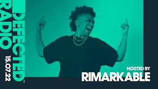 Defected Radio Show Hosted by Rimarkable - 15.07.22