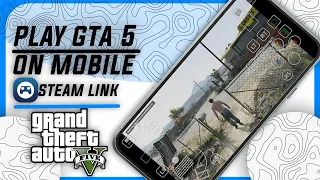 How To Play GTA 5 On Android/IOS From PC/Laptop Using Steam Link | How To Use Steam Link