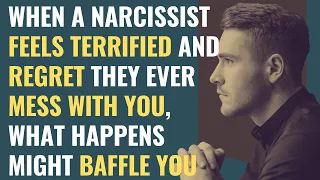 When A Narcissist Feels Terrified And Regret They Ever Mess With You, What Happens Might Baffle You