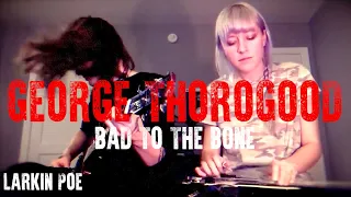 George Thorogood "Bad To The Bone" (Larkin Poe Cover)