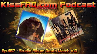 KissFAQ Podcast Ep.467 - Studio Album Death Match #10