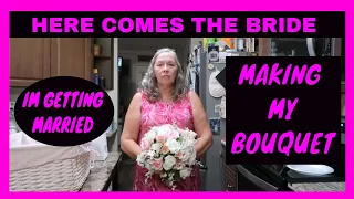 MAKING MY BOUQUET TO CARRY DOWN THE ISLE