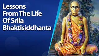 Lessons From The Life Of Srila Bhaktisiddhanta