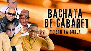 BACHATA DE CABARET 🥃 EXITOS TRAS EXITOS MEZCLA EN VIVO X DJ YEISON LA BURLA 🍺BACHATA DE LA HISTORIA🍾