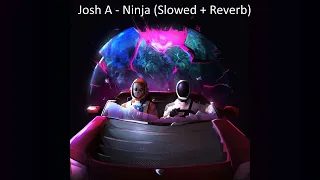 Josh A - Ninja (Slowed + Reverb)