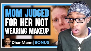 MOM JUDGED For Her NOT Wearing MAKEUP | Dhar Mann Bonus Reaction