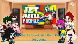 MHA reacts to Wikizilla Kaiju Profile: Jet Jaguar