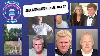 Alex Murdaugh Trial: Day 17