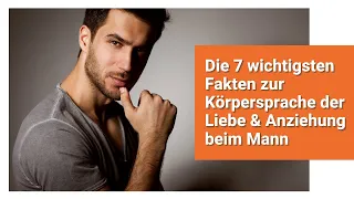 Die 7 wichtigsten Fakten zur Körpersprache der Liebe & Anziehung beim Mann