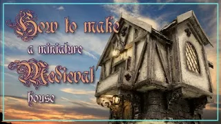 Miniature Medieval House Diorama | How to make this Tiny DIY Medieval House