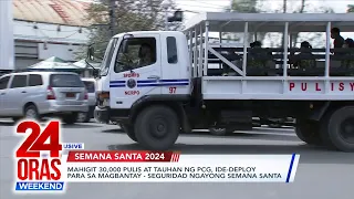 Mahigit 30,000 pulis at tauhan ng PCG, ide-deploy para sa magbantay - seguridad... | 24 Oras Weekend